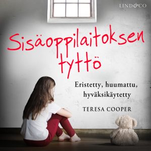 Sisäoppilaitoksen tyttö: eristetty, huumattu, hyväksikäytetty