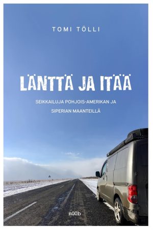 Länttä ja itää: seikkailuja Pohjois-Amerikan ja Siperian maanteillä