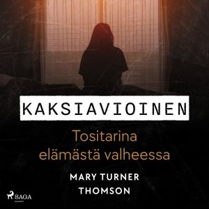 Kaksiavioinen – Tositarina elämästä valheessa