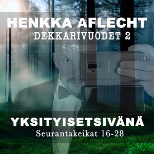 Henkka Aflecht, Dekkarivuodet yksityisetsivänä 2 - Seurantakeikat 16-28