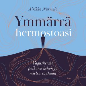 Ymmärrä hermostoasi