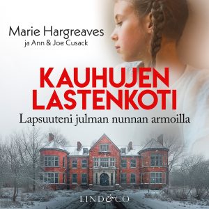 Kauhujen lastenkoti – Lapsuuteni julman nunnan armoilla