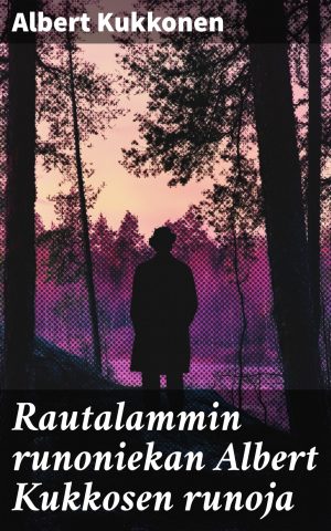 Rautalammin runoniekan Albert Kukkosen runoja