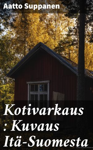 Kotivarkaus : Kuvaus Itä-Suomesta