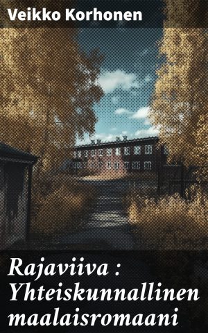 Rajaviiva : Yhteiskunnallinen maalaisromaani