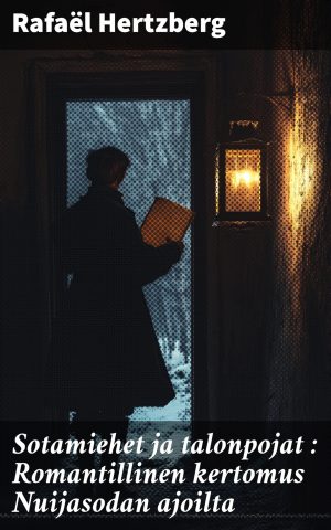 Sotamiehet ja talonpojat : Romantillinen kertomus Nuijasodan ajoilta