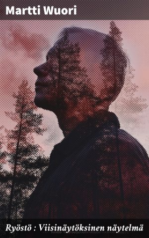 Ryöstö : Viisinäytöksinen näytelmä