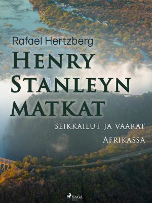 Henry Stanleyn matkat, seikkailut ja vaarat Afrikassa