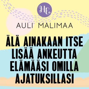 Älä ainakaan itse lisää ankeutta elämääsi omilla ajatuksillasi