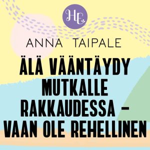 Älä vääntäydy mutkalle rakkauden vuoksi – vaan ole rehellinen