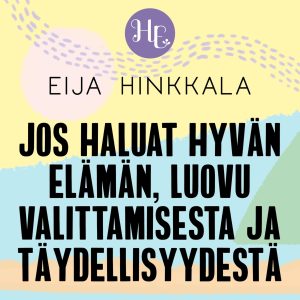 Jos haluat hyvän elämän, luovu valittamisesta ja täydellisyydestä