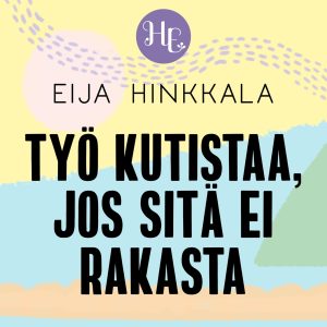 Työ kutistaa, jos sitä ei rakasta