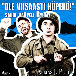 "Ole viisaasti höperö!" sanoi vääpeli Ryhmy