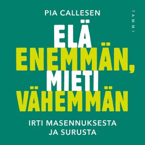 Elä enemmän, mieti vähemmän