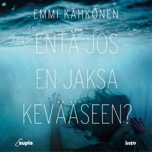 Entä jos en jaksa kevääseen?