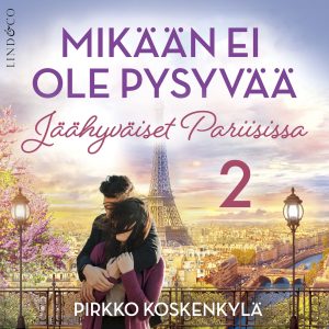 Mikään ei ole pysyvää - Osa 2 Jäähyväiset Pariisissa