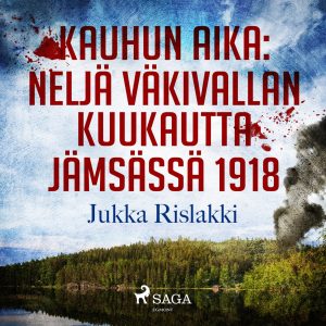Kauhun aika: neljä väkivallan kuukautta Jämsässä 1918