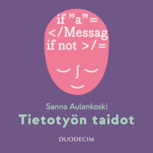 Tietotyön taidot - teoriaa ja tehtäviä sujuvan työskentelyn tueksi