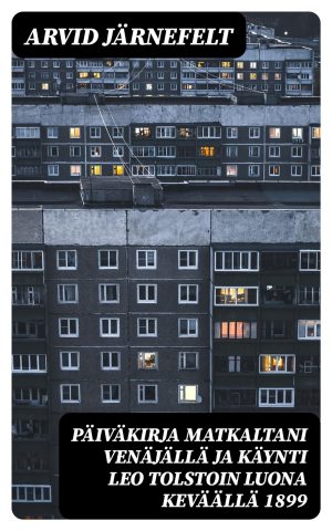 Päiväkirja matkaltani Venäjällä ja käynti Leo Tolstoin luona keväällä 1899